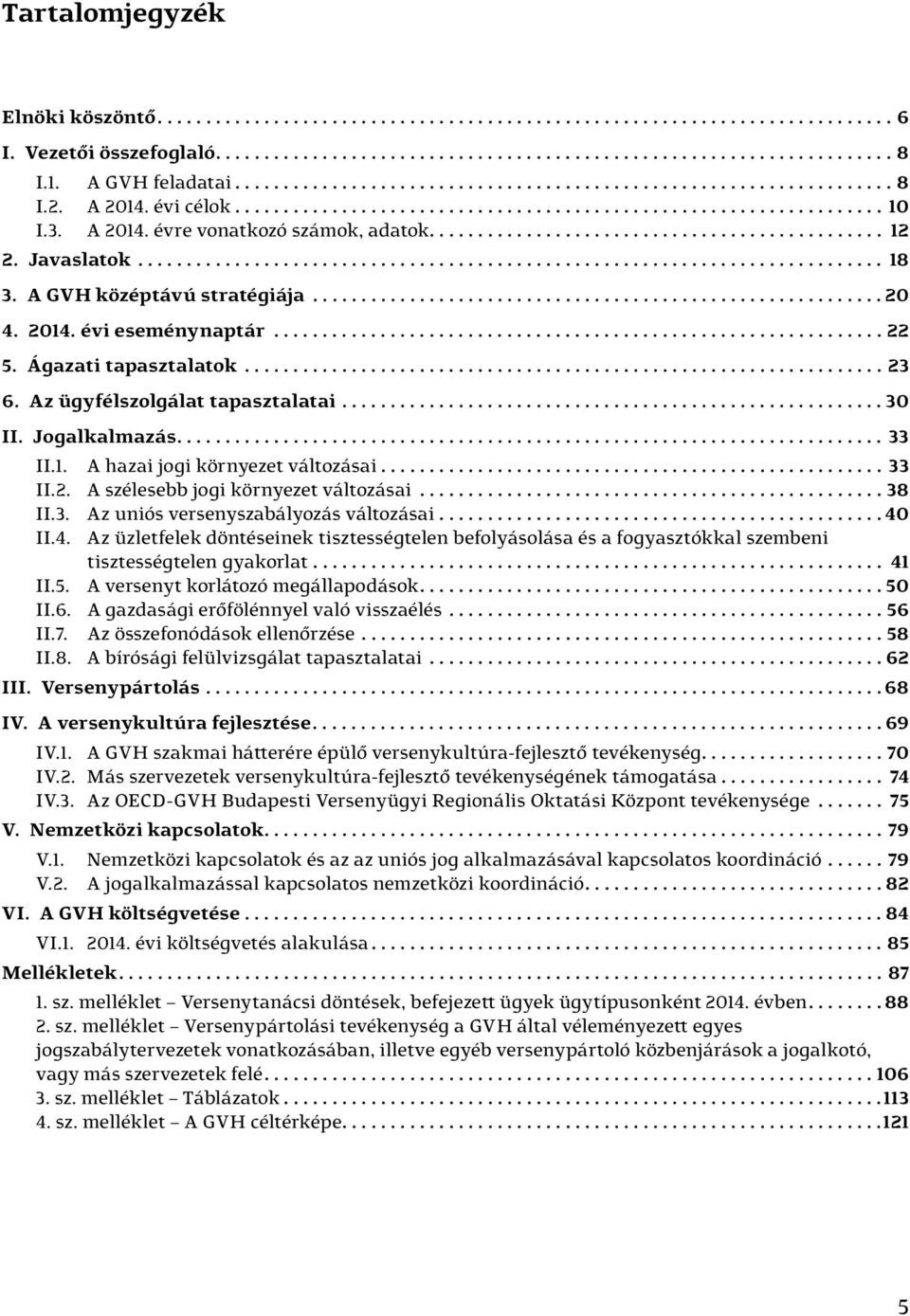 .............................................. 12 2. Javaslatok............................................................................. 18 3. A GVH középtávú stratégiája........................................................... 20 4.