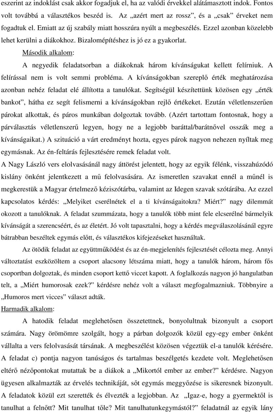 Második alkalom: A negyedik feladatsorban a diákoknak három kívánságukat kellett felírniuk. A felírással nem is volt semmi probléma.