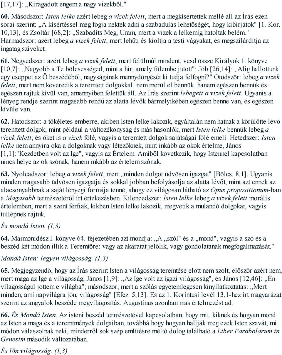 10,13], és Zsoltár [68,2]: Szabadíts Meg, Uram, mert a vizek a lelkemig hatoltak belém.