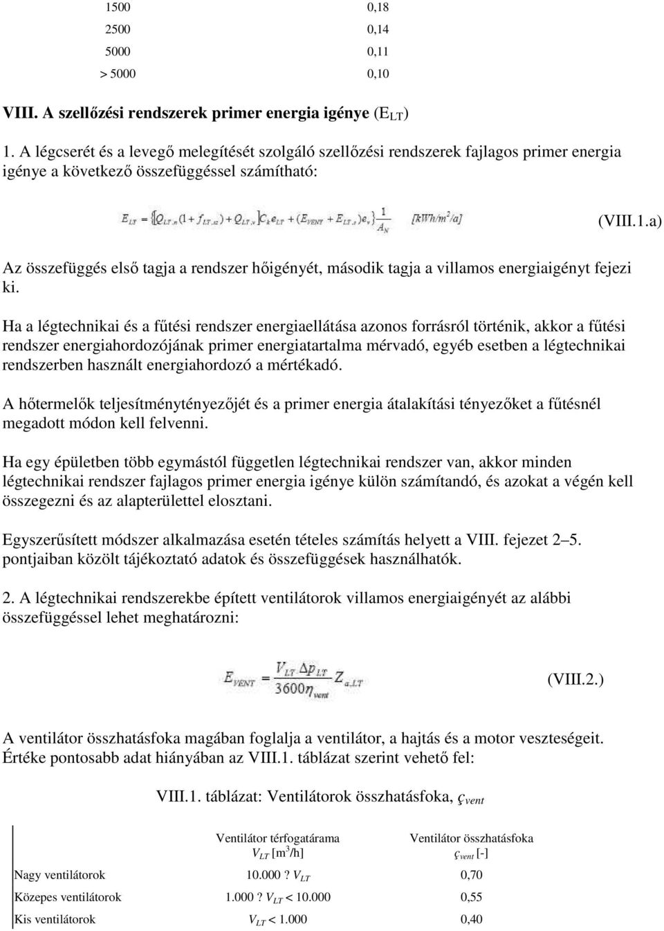 a) Az összefüggés elsı tagja a rendszer hıigényét, második tagja a villamos energiaigényt fejezi ki.