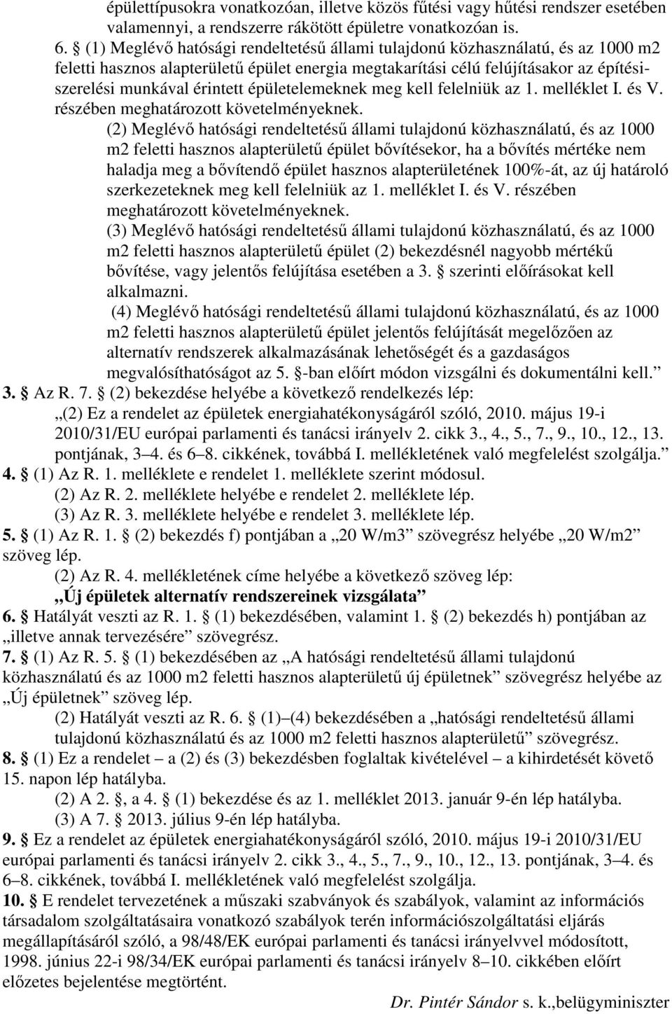 épületelemeknek meg kell felelniük az 1. melléklet I. és V. részében meghatározott követelményeknek.