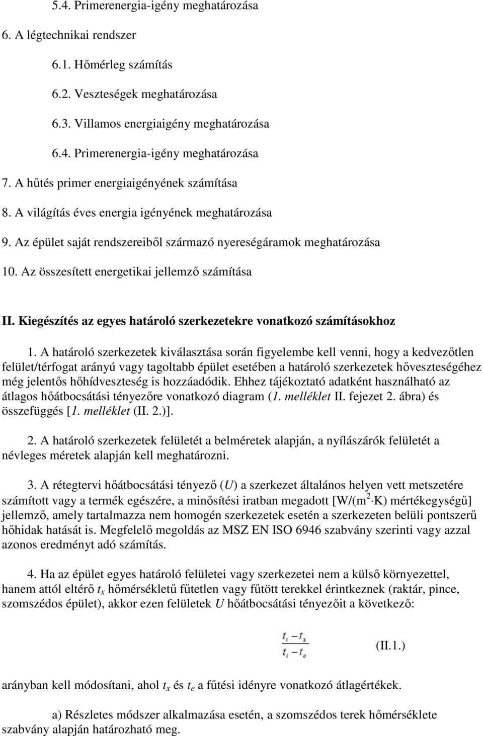 Az összesített energetikai jellemzı számítása II. Kiegészítés az egyes határoló szerkezetekre vonatkozó számításokhoz 1.