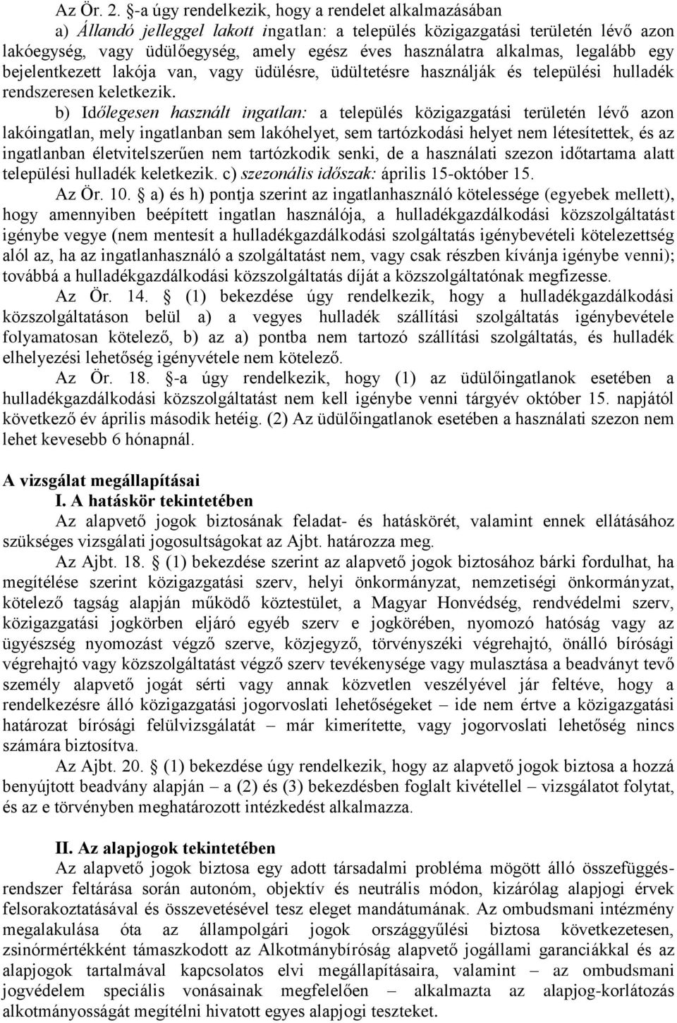 alkalmas, legalább egy bejelentkezett lakója van, vagy üdülésre, üdültetésre használják és települési hulladék rendszeresen keletkezik.