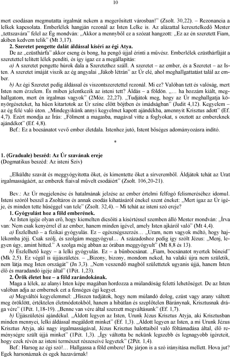 Szeretet pengette dalát áldással kíséri az égi Atya. De az ezüsthárfa akkor cseng és bong, ha pengő újjal érinti a művész.