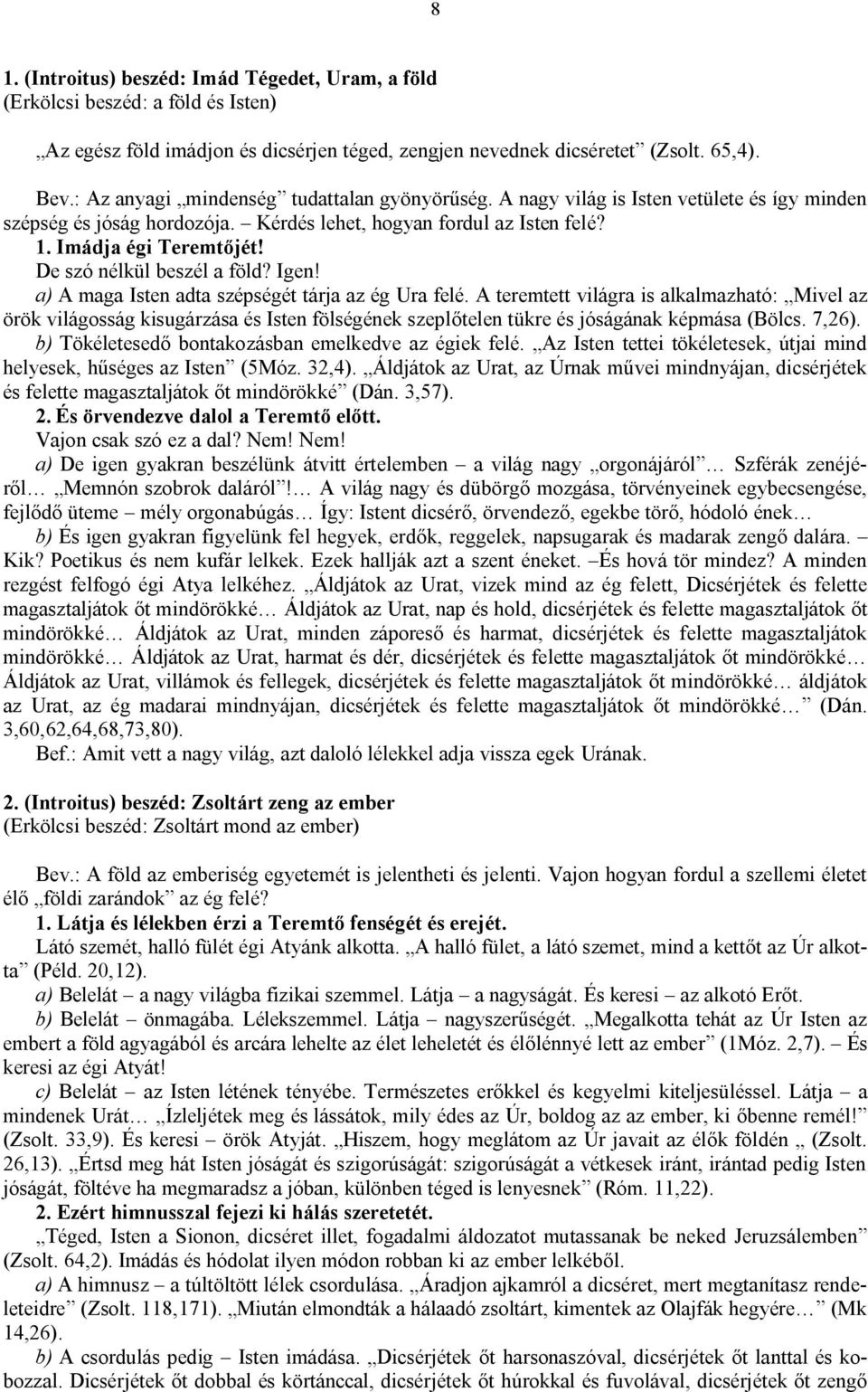 De szó nélkül beszél a föld? Igen! a) A maga Isten adta szépségét tárja az ég Ura felé.