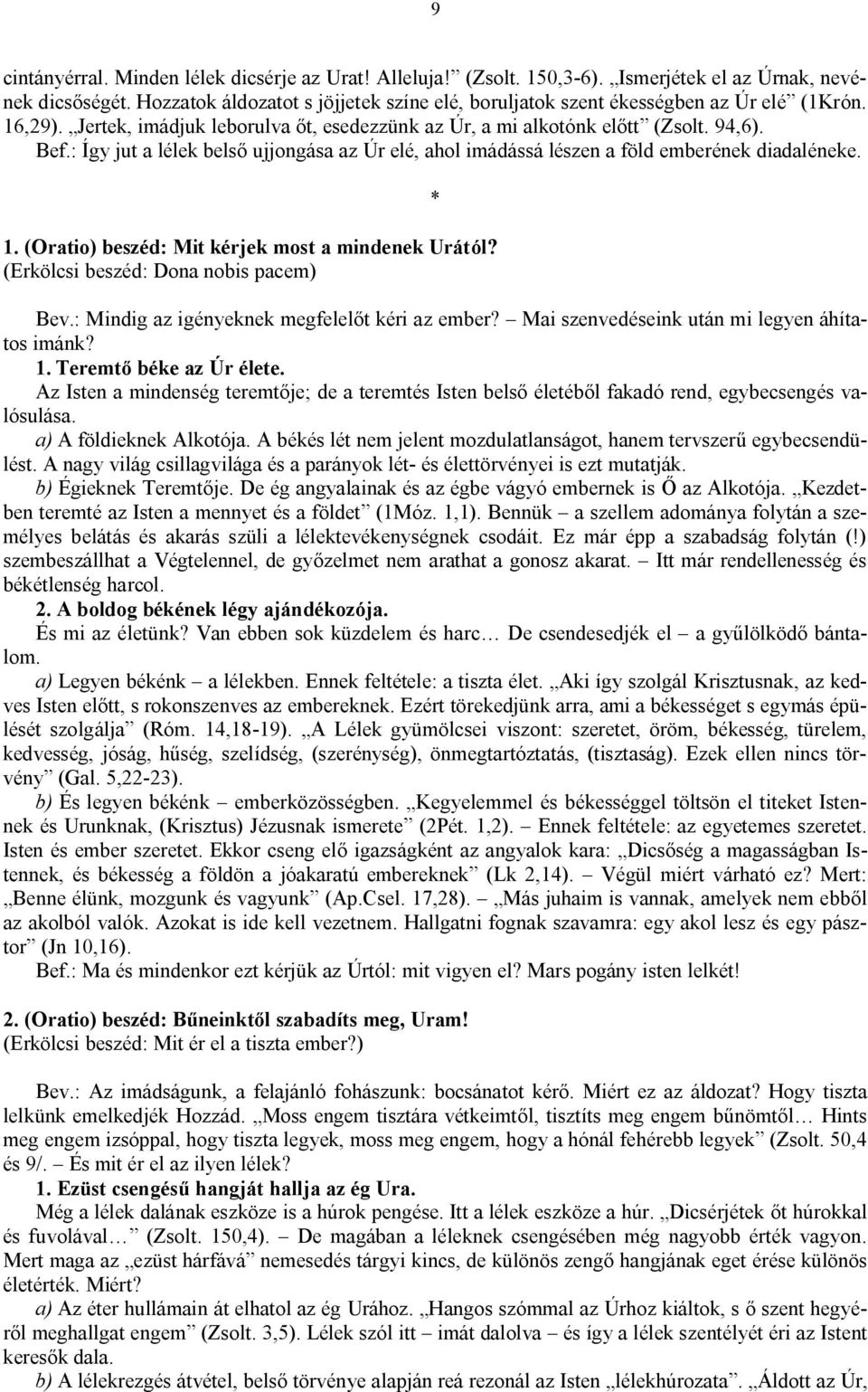 : Így jut a lélek belső ujjongása az Úr elé, ahol imádássá lészen a föld emberének diadaléneke. 1. (Oratio) beszéd: Mit kérjek most a mindenek Urától? (Erkölcsi beszéd: Dona nobis pacem) * Bev.