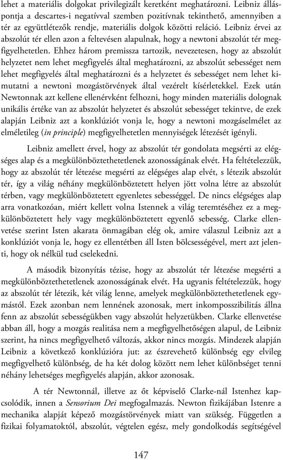 Leibniz érvei az abszolút tér ellen azon a feltevésen alapulnak, hogy a newtoni abszolút tér megfigyelhetetlen.