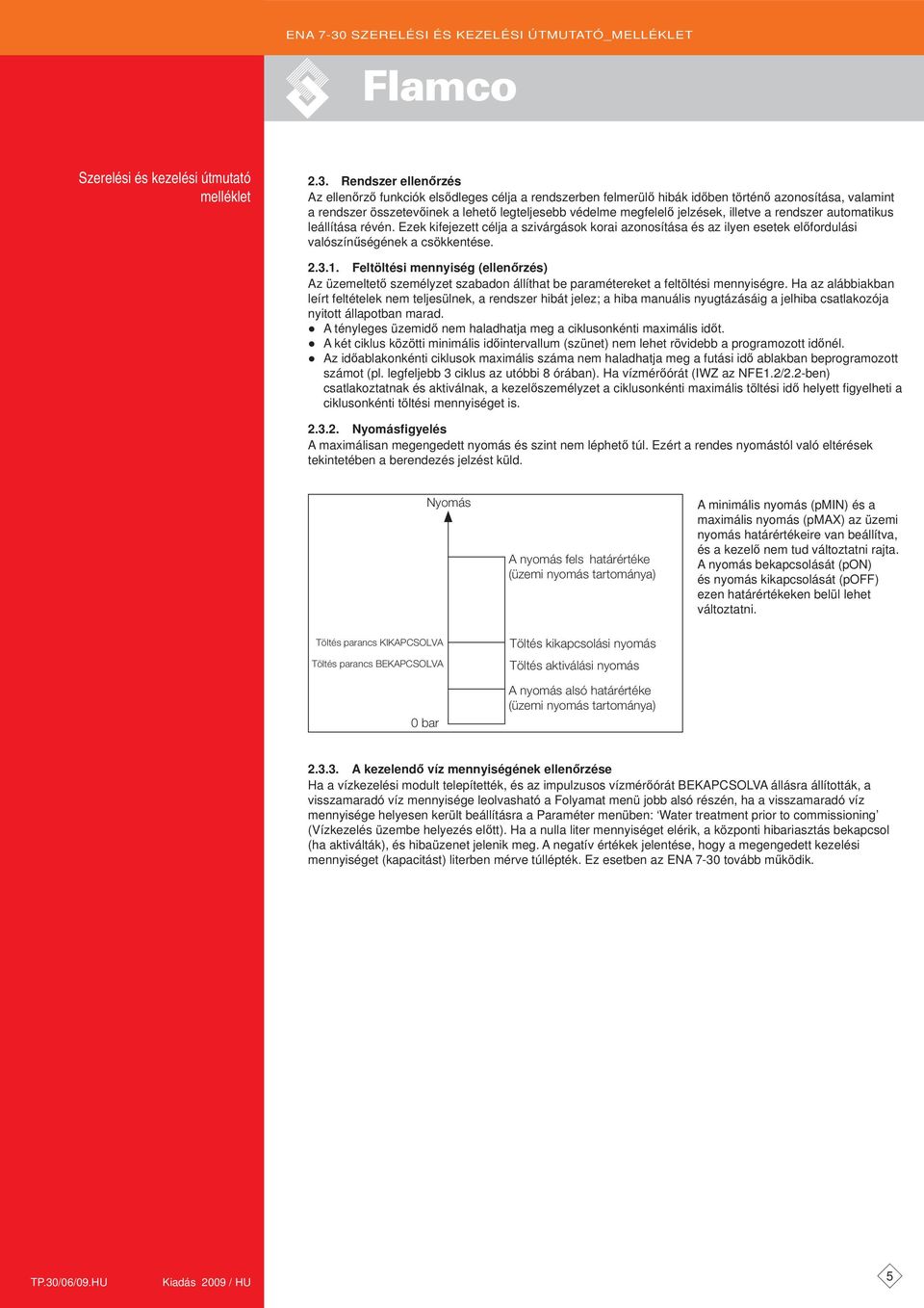 Feltöltési mennyiség (ellenőrzés) Az üzemeltető személyzet szabadon állíthat be paramétereket a feltöltési mennyiségre.