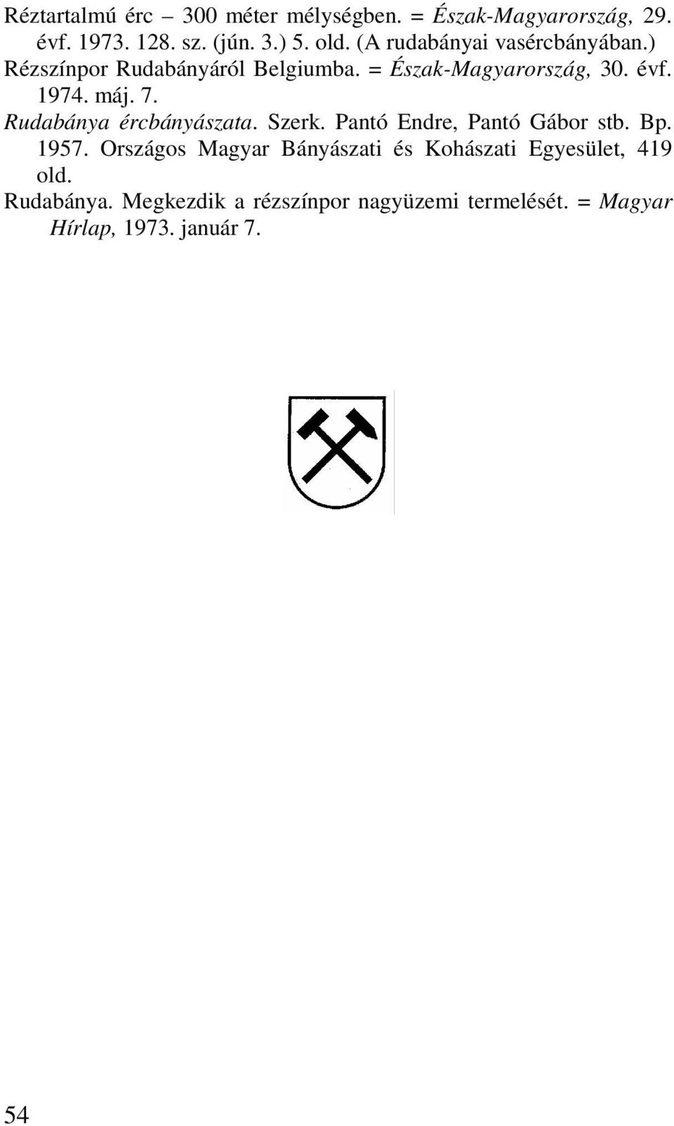 7. Rudabánya ércbányászata. Szerk. Pantó Endre, Pantó Gábor stb. Bp. 1957.