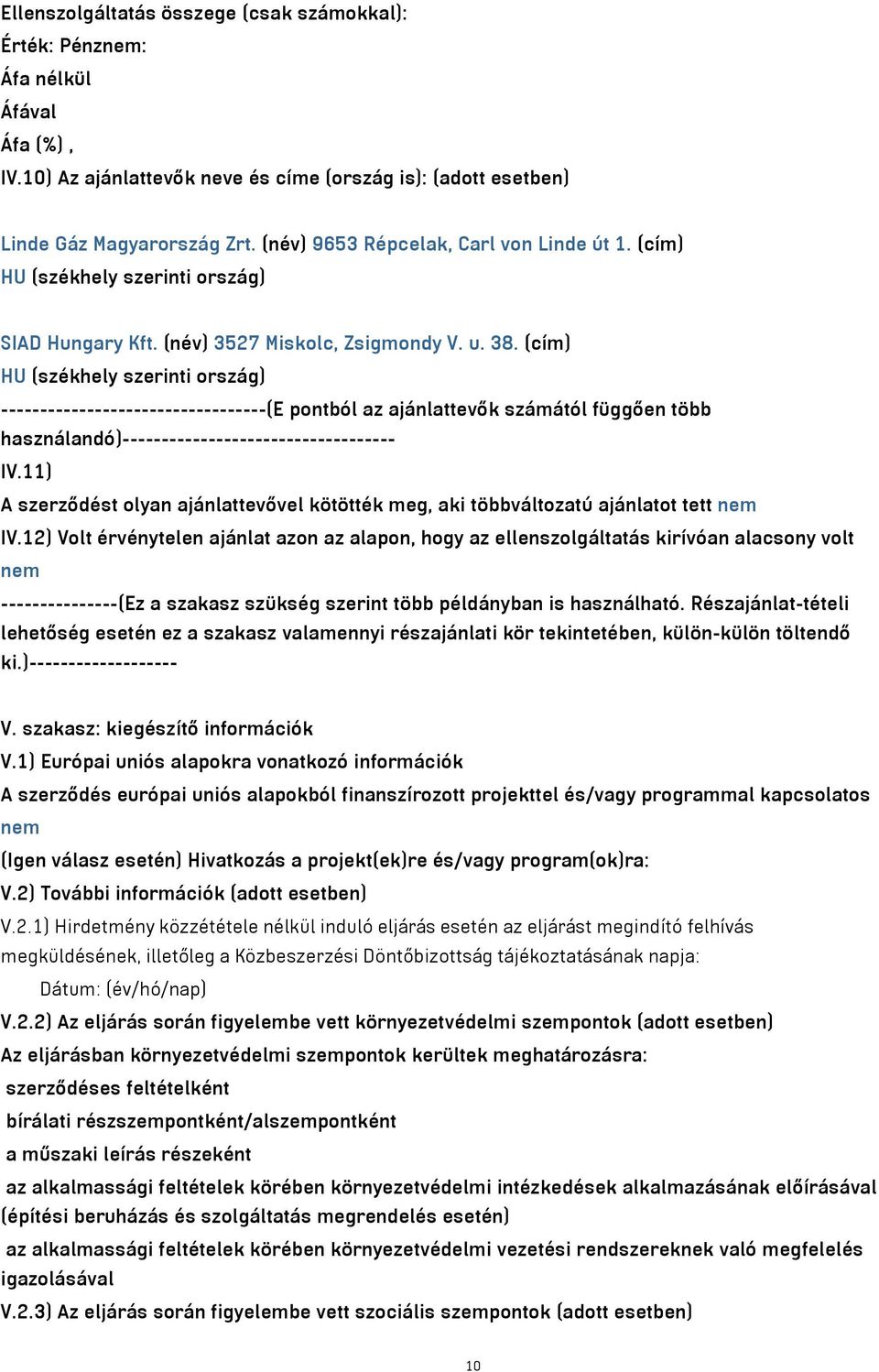 (cím) HU (székhely szerinti ország) ----------------------------------(E pontból az ajánlattevők számától függően több használandó)----------------------------------- IV.