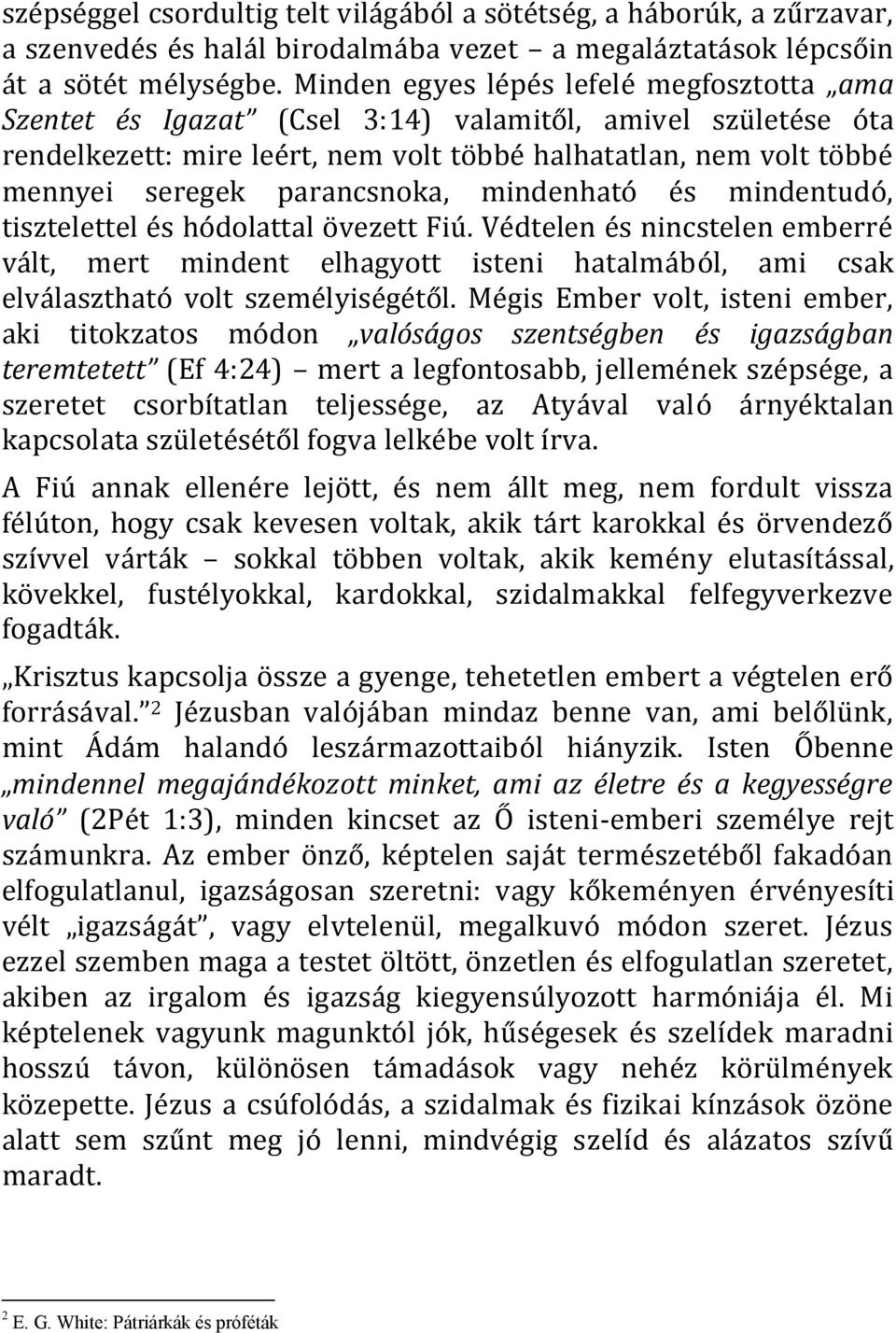 parancsnoka, mindenható és mindentudó, tisztelettel és hódolattal övezett Fiú.