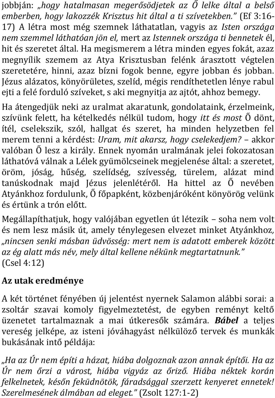Ha megismerem a létra minden egyes fokát, azaz megnyílik szemem az Atya Krisztusban felénk árasztott végtelen szeretetére, hinni, azaz bízni fogok benne, egyre jobban és jobban.