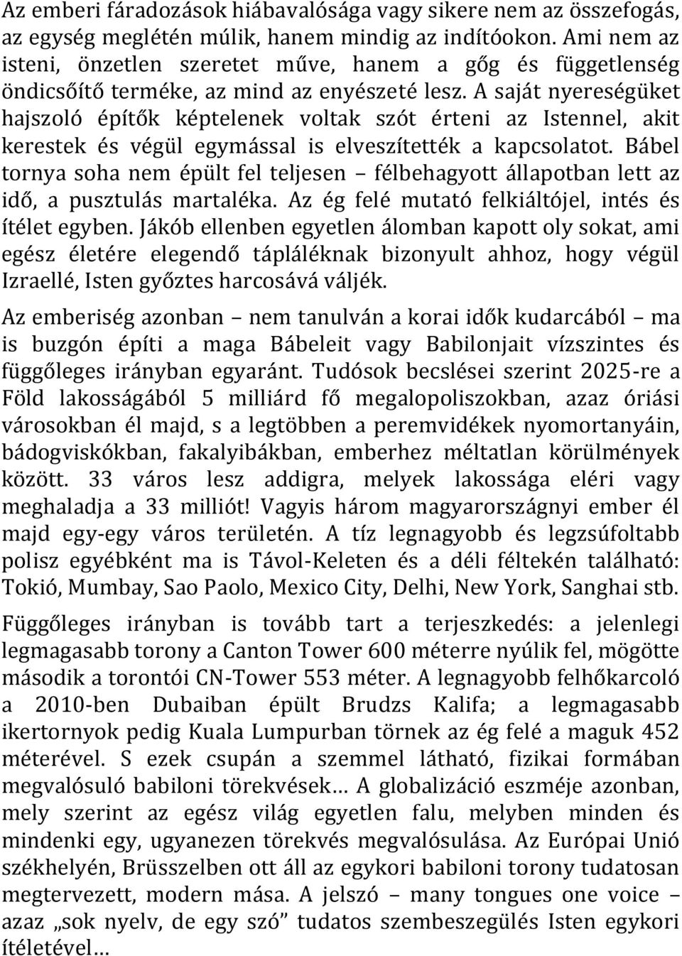 A saját nyereségüket hajszoló építők képtelenek voltak szót érteni az Istennel, akit kerestek és végül egymással is elveszítették a kapcsolatot.