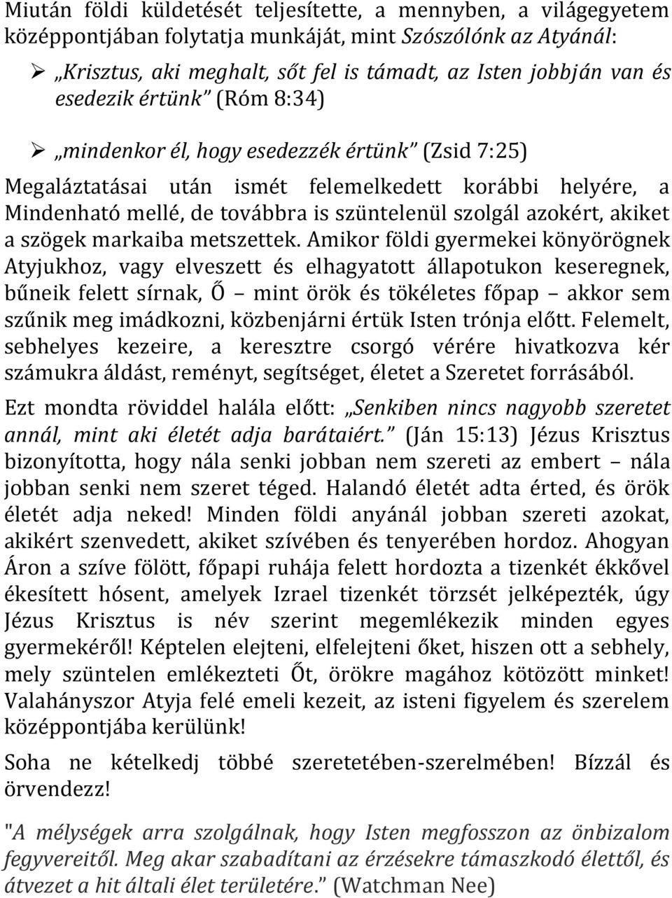 akiket a szögek markaiba metszettek.