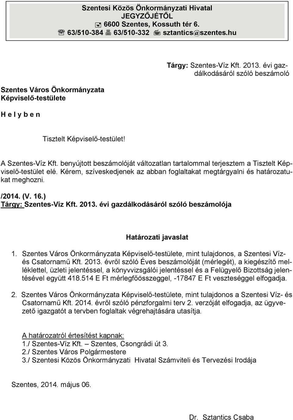 benyújtott beszámolóját változatlan tartalommal terjesztem a Tisztelt Képviselő-testület elé. Kérem, szíveskedjenek az abban foglaltakat megtárgyalni és határozatukat meghozni. /2014. (V. 16.