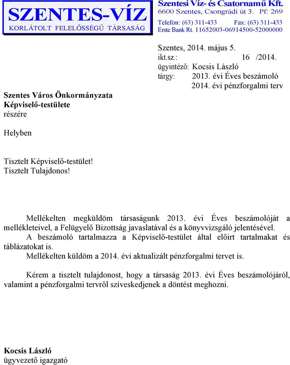 évi pénzforgalmi terv Helyben Tisztelt Képviselő-testület! Tisztelt Tulajdonos! Mellékelten megküldöm társaságunk 2013.