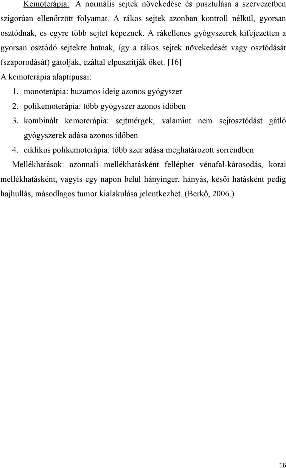 [16] A kemoterápia alaptípusai: 1. monoterápia: huzamos ideig azonos gyógyszer 2. polikemoterápia: több gyógyszer azonos időben 3.