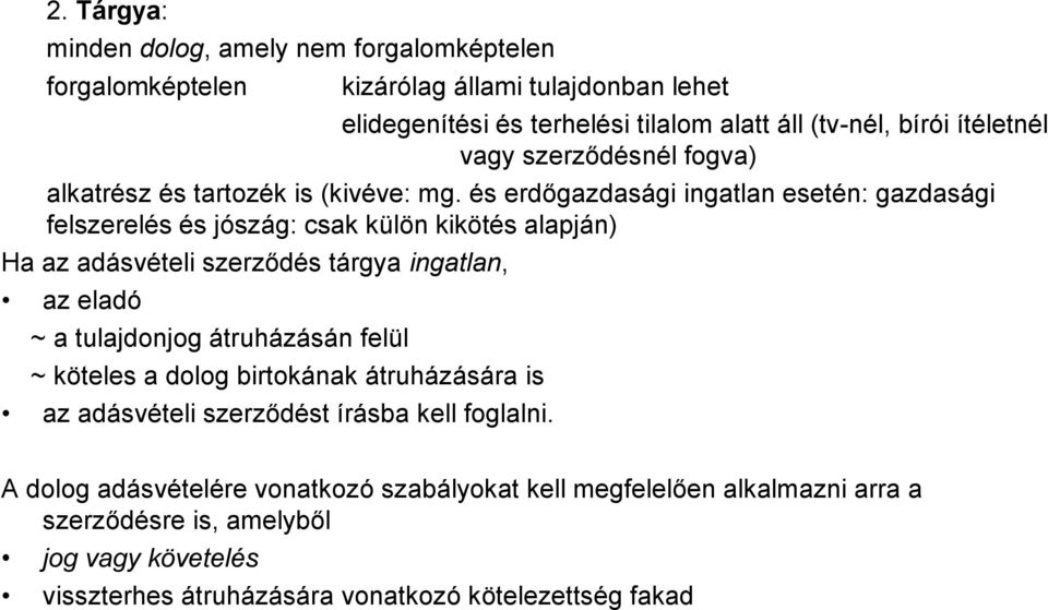 és erdőgazdasági ingatlan esetén: gazdasági felszerelés és jószág: csak külön kikötés alapján) Ha az adásvételi szerződés tárgya ingatlan, az eladó ~ a tulajdonjog