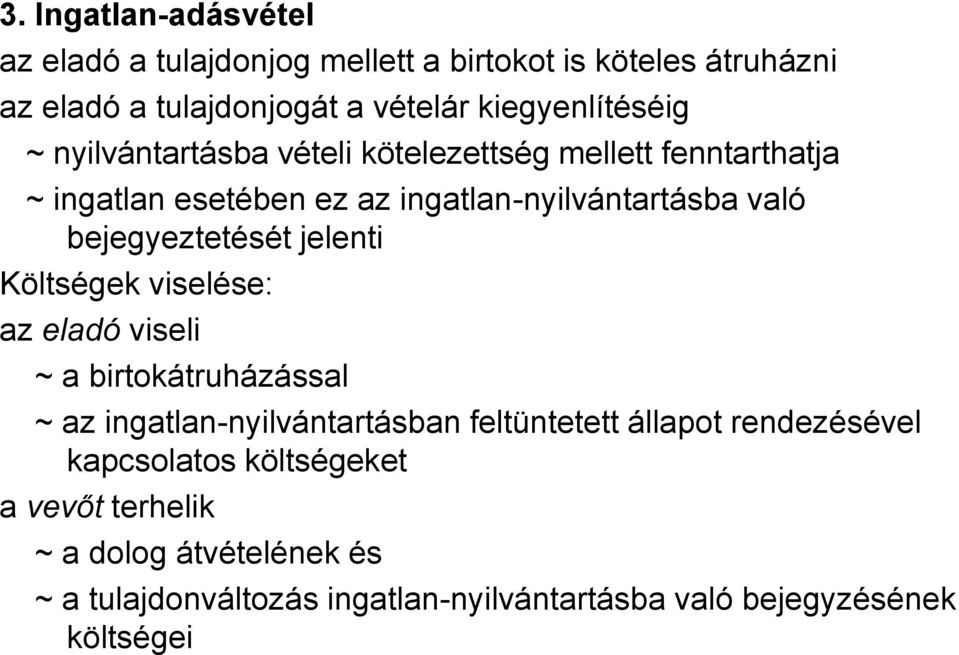 jelenti Költségek viselése: az eladó viseli ~ a birtokátruházással ~ az ingatlan-nyilvántartásban feltüntetett állapot rendezésével