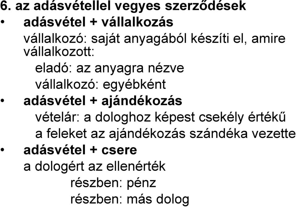 adásvétel + ajándékozás vételár: a dologhoz képest csekély értékű a feleket az