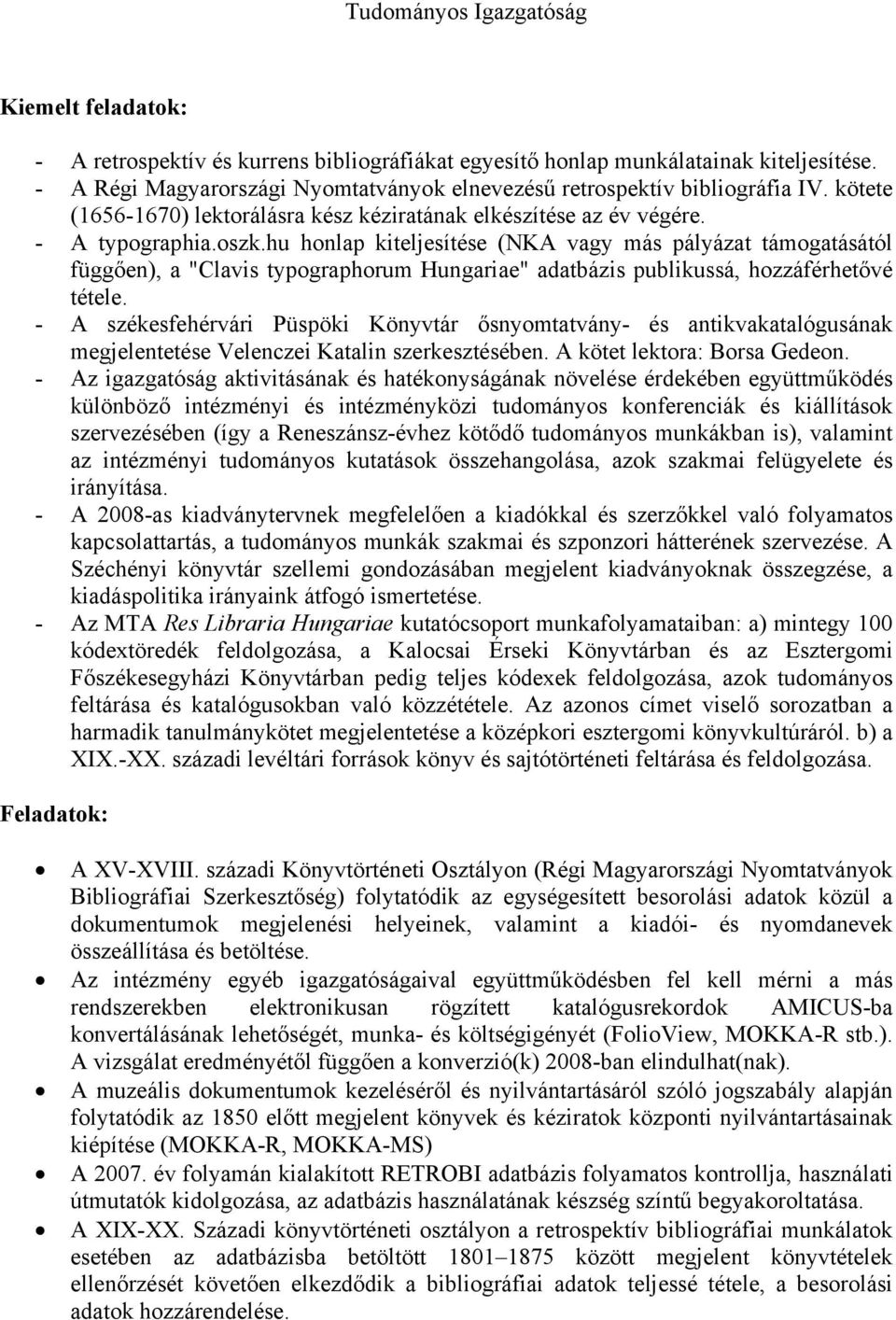 hu honlap kiteljesítése (NKA vagy más pályázat támogatásától függően), a "Clavis typographorum Hungariae" adatbázis publikussá, hozzáférhetővé tétele.