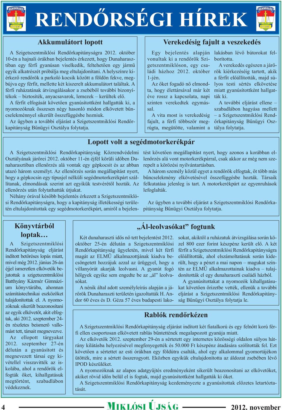 A helyszínre kiérkező rendőrök a parkoló kocsik között a földön fekve, megbújva egy férfit, mellette két kiszerelt akkumulátort találtak.