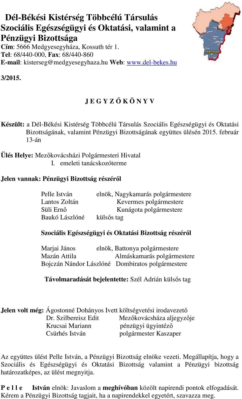 J E G Y Z Ő K Ö N Y V Készült: a Dél-Békési Kistérség Többcélú Társulás Szociális Egészségügyi és Oktatási Bizottságának, valamint Pénzügyi Bizottságának együttes ülésén 2015.