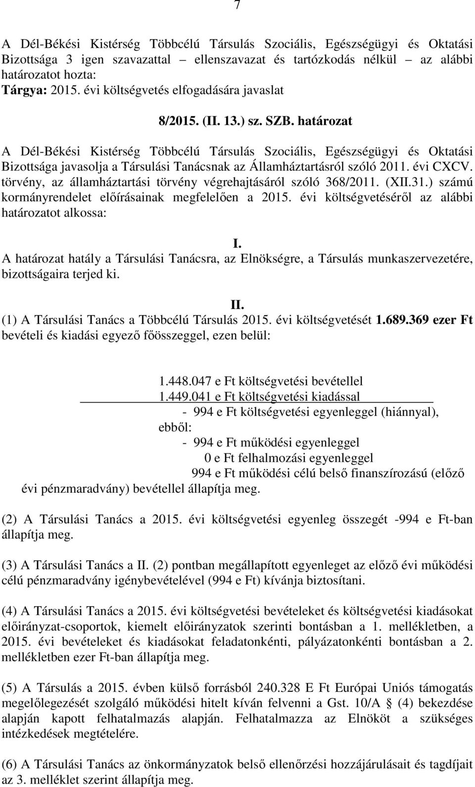 határozat A Dél-Békési Kistérség Többcélú Társulás Szociális, Egészségügyi és Oktatási Bizottsága javasolja a Társulási Tanácsnak az Államháztartásról szóló 2011. évi CXCV.