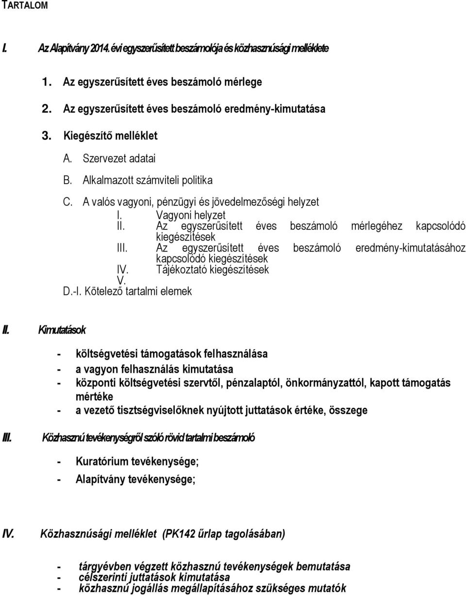 Az egyszerűsített éves beszámoló mérlegéhez kapcsolódó kiegészítések III. Az egyszerűsített éves beszámoló eredmény-kimutatásához kapcsolódó kiegészítések IV. Tájékoztató kiegészítések V. D.-I.