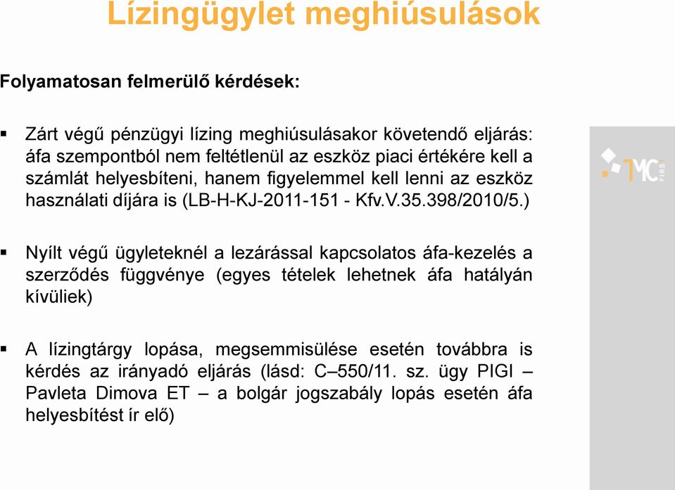 ) Nyílt végű ügyleteknél a lezárással kapcsolatos áfa-kezelés a szerződés függvénye (egyes tételek lehetnek áfa hatályán kívüliek) A lízingtárgy lopása,