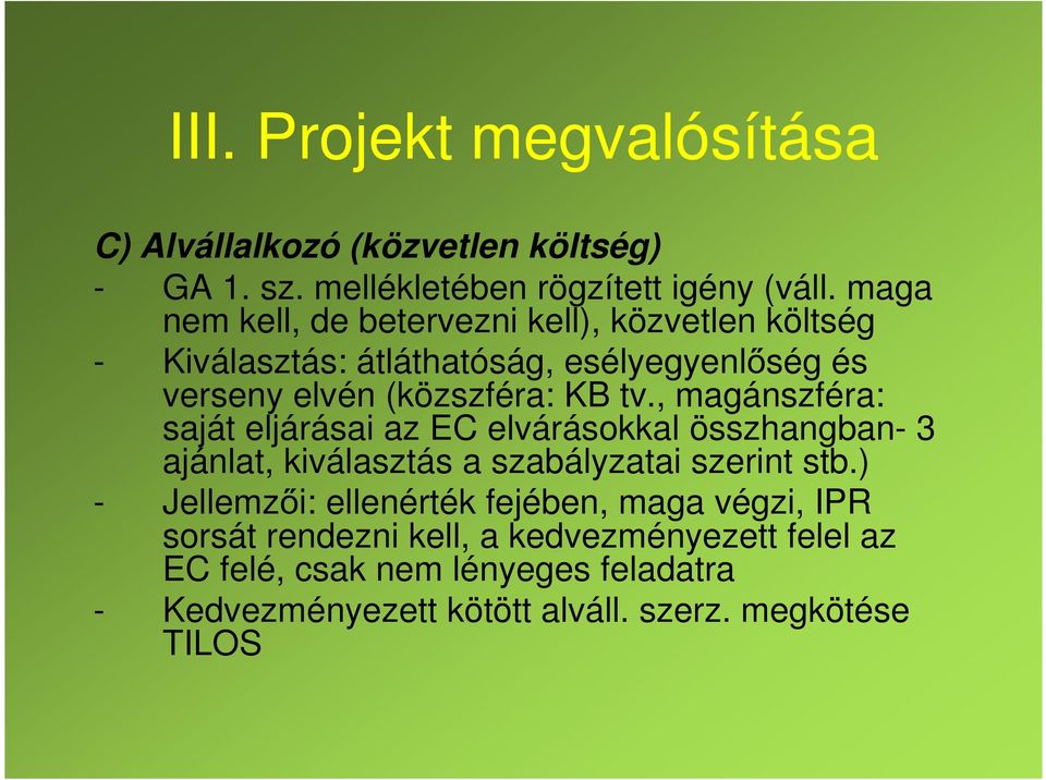 , magánszféra: saját eljárásai az EC elvárásokkal összhangban- 3 ajánlat, kiválasztás a szabályzatai szerint stb.