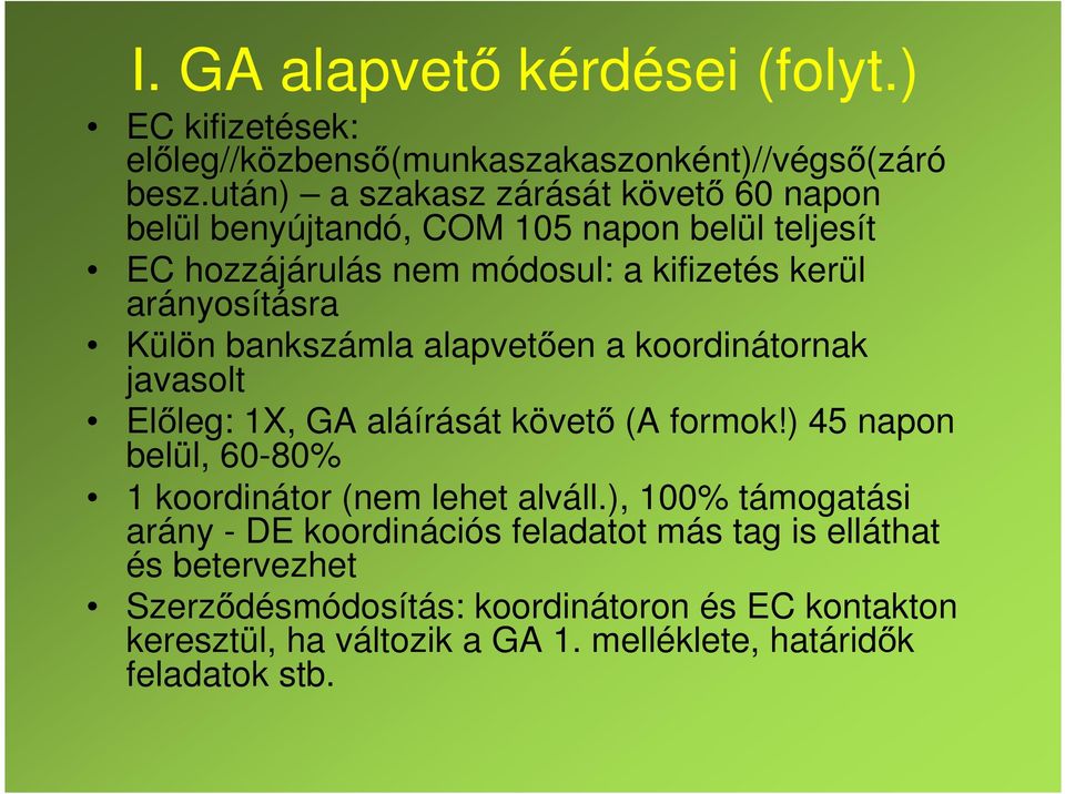 Külön bankszámla alapvetően a koordinátornak javasolt Előleg: 1X, GA aláírását követő (A formok!) 45 napon belül, 60-80% 1 koordinátor (nem lehet alváll.