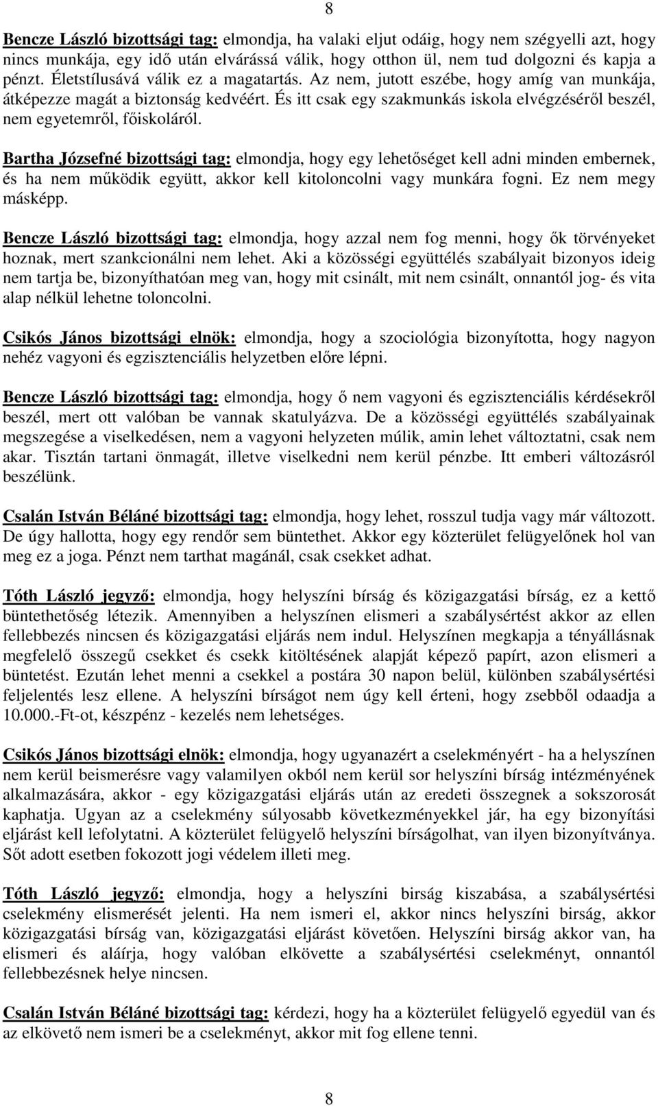És itt csak egy szakmunkás iskola elvégzésérıl beszél, nem egyetemrıl, fıiskoláról.