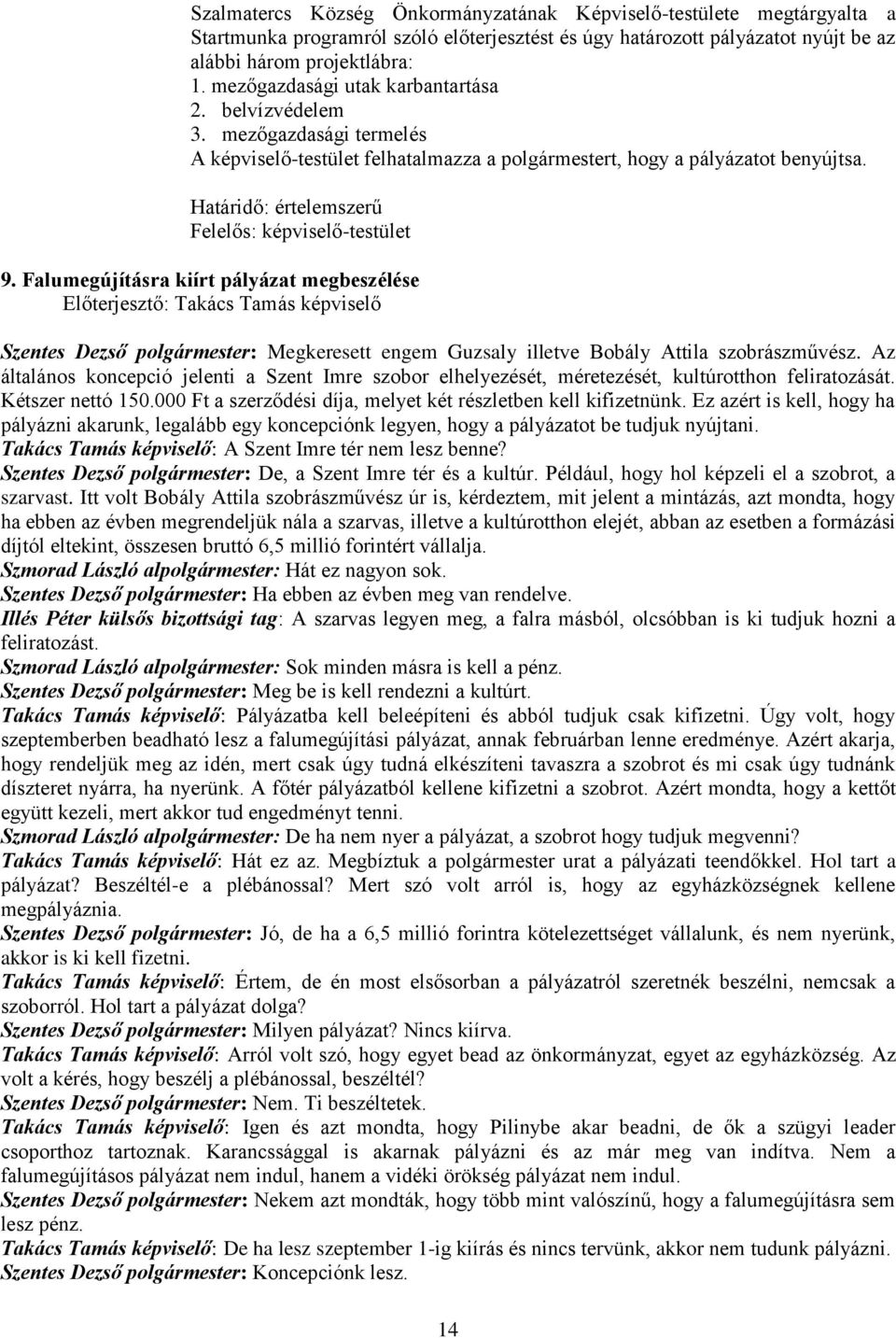 Falumegújításra kiírt pályázat megbeszélése Előterjesztő: Takács Tamás képviselő Szentes Dezső polgármester: Megkeresett engem Guzsaly illetve Bobály Attila szobrászművész.