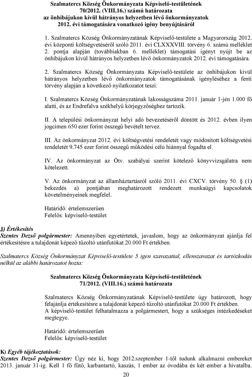 melléklet) támogatási igényt nyújt be az önhibájukon kívül hátrányos helyzetben lévő önkormányzatok 20