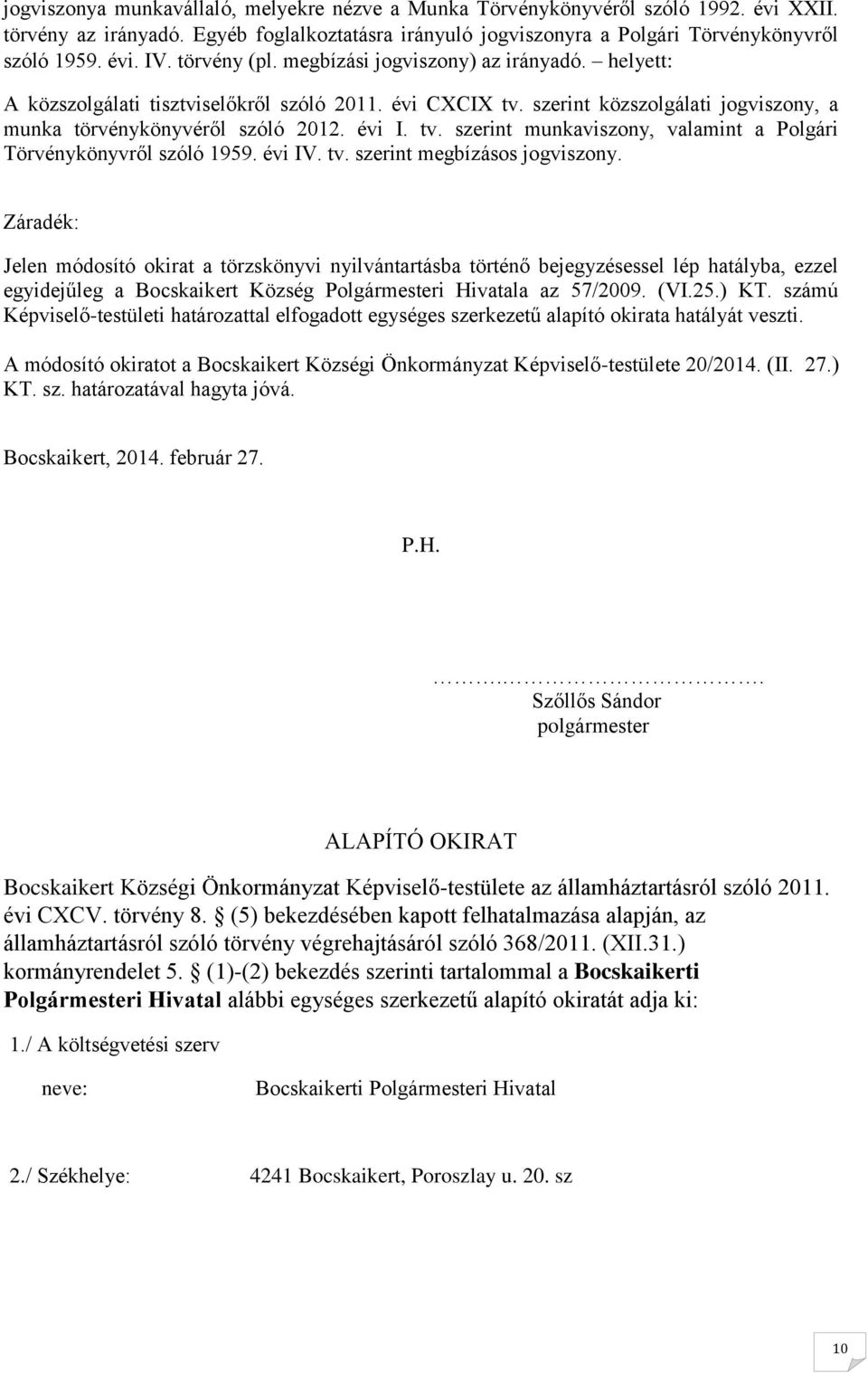 évi IV. tv. szerint megbízásos jogviszony.