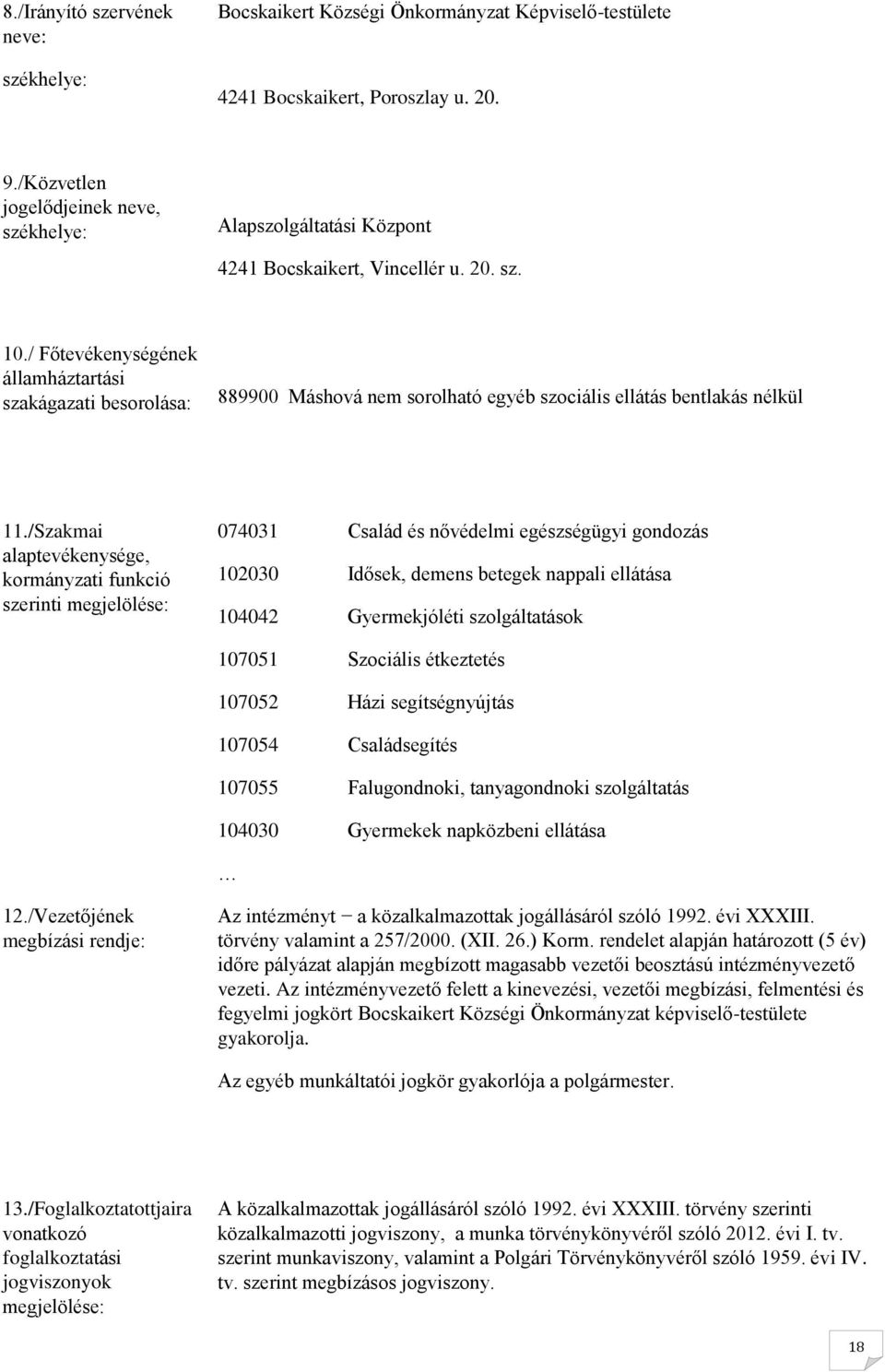 / Főtevékenységének államháztartási szakágazati besorolása: 889900 Máshová nem sorolható egyéb szociális ellátás bentlakás nélkül 11.