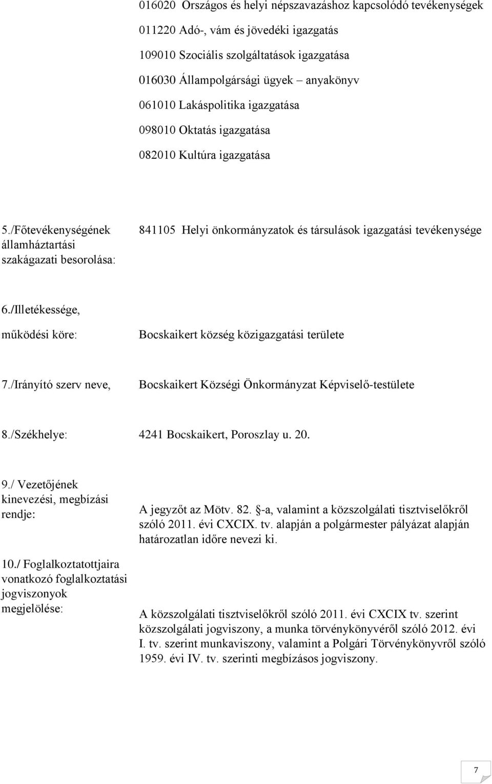 /Főtevékenységének államháztartási szakágazati besorolása: 841105 Helyi önkormányzatok és társulások igazgatási tevékenysége 6.