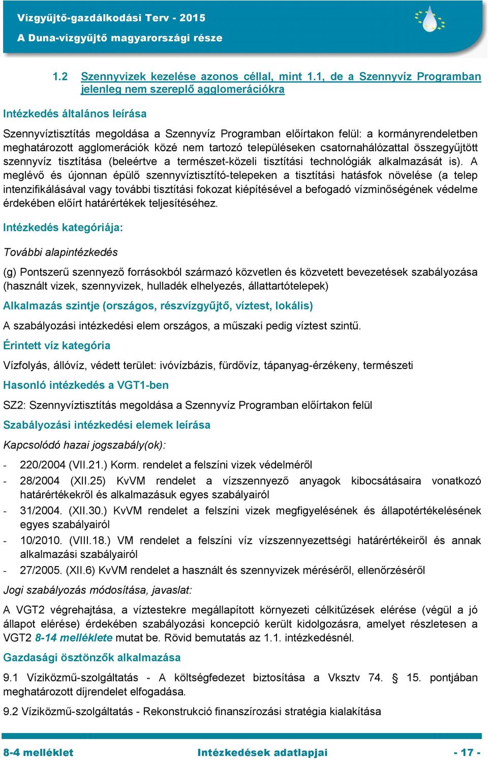 meghatározott agglomerációk közé nem tartozó településeken csatornahálózattal összegyűjtött szennyvíz tisztítása (beleértve a természet-közeli tisztítási technológiák alkalmazását is).