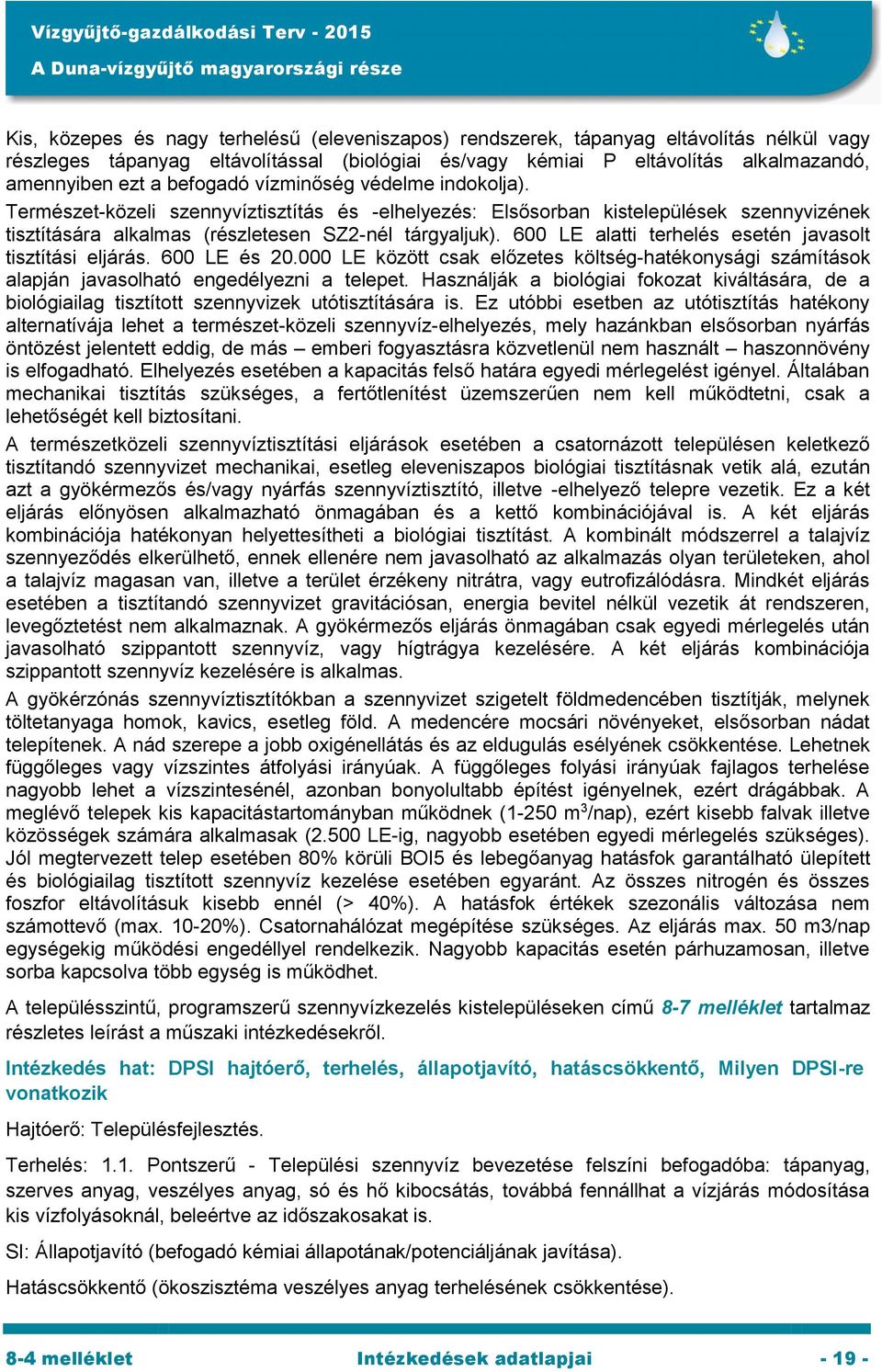 600 LE alatti terhelés esetén javasolt tisztítási eljárás. 600 LE és 20.000 LE között csak előzetes költség-hatékonysági számítások alapján javasolható engedélyezni a telepet.