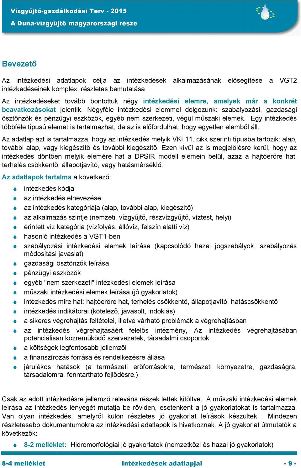 Négyféle intézkedési elemmel dolgozunk: szabályozási, gazdasági ösztönzők és pénzügyi eszközök, egyéb nem szerkezeti, végül műszaki elemek.