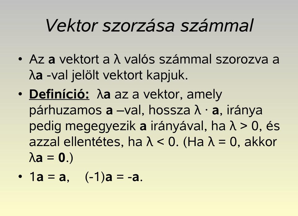 Definíció: λa az a vektor, amely párhuzamos a val, hossza λ a, iránya