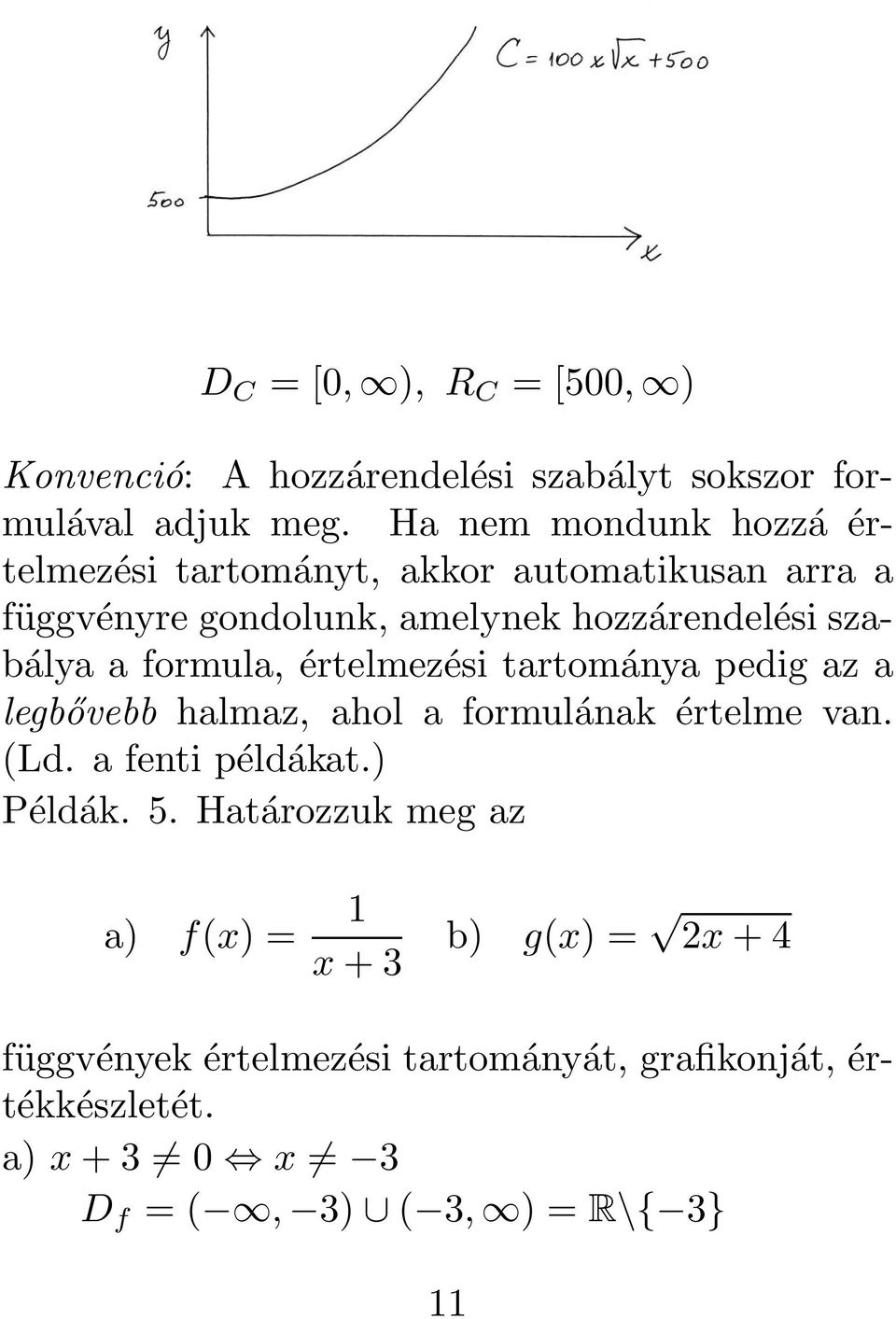 a formula, értelmezési tartománya pedig az a legbővebb halmaz, ahol a formulának értelme van. (Ld. a fenti példákat.) Példák.5.
