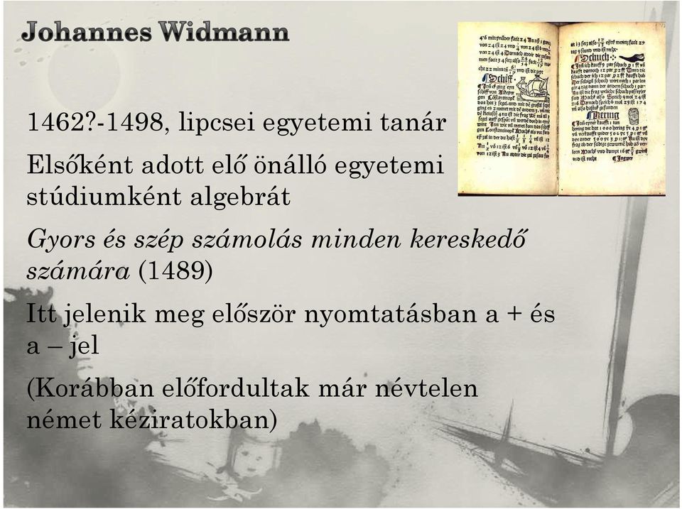 kereskedő számára (1489) Itt jelenik meg először nyomtatásban