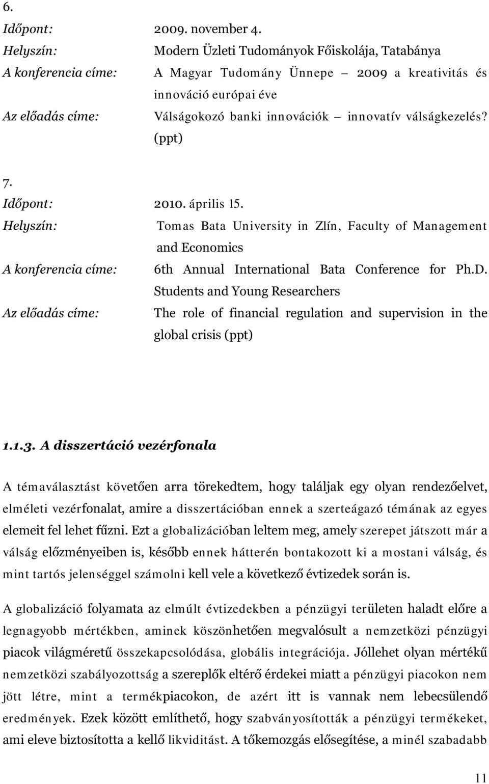 SSW,G SRQW április 15 +HO\V]tQ Tomas Bata Uiversity i Zlí, Faculty of Maagemet DQG(FRQRPLFV $NRQIHUHQFLDFtPH WK $QQXDO,QWHUQDWLRQDO %DWD &RQIHUHQFH IRU 3K' 6WXGHQWVDQG<RXQJ5HVHDUFKHUV $]HO DGiVFtPH