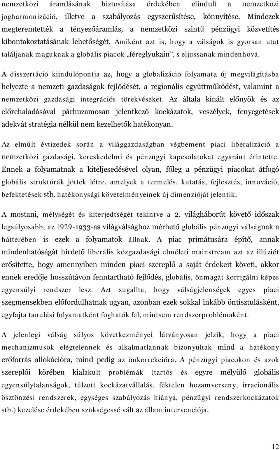 $ disszertáció kiidulópotja D] KRJ\ D globalizáció folyamatd új megvilágításba KHO\H]WH D QHP]HWL JD]GDViJRN IHMO GpVpW D UHJLRQiOLV HJ\ WWP N GpVW YDODPLQW D emzetközi gazdasági itegrációs