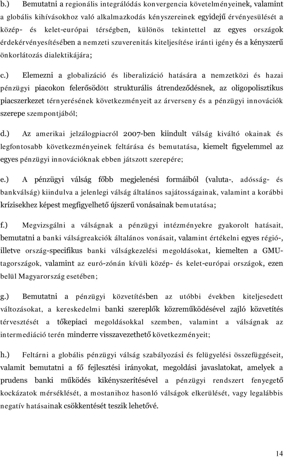 és hazai pézügyi SLDFRNRQ IHOHU V Gött VWUXNWXUiOLV iwuhqgh] GpVQHN D] ROLJRSROLV]WLNXV SLDFV]HUNH]HWtéryeréséek következméyeiw az árversey és a pézügyi iovációk V]HUHSHszempotjából; G $] amerikai