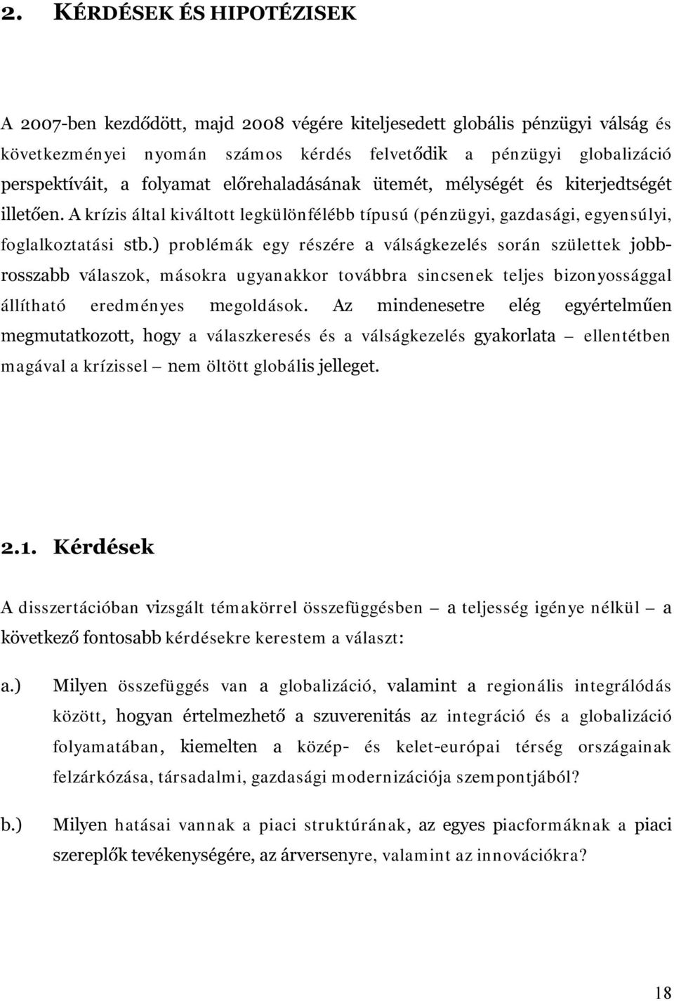 pv NLWHUMHGWVpJpW LOOHW HQ$ krízis által kiváltott legkülöfélébb típusú (pézügyi, gazdasági, egyesúlyi, foglalkoztatási VWE problém ák egy részére D válságkezelés sorá születtek MREE URVV]DEE