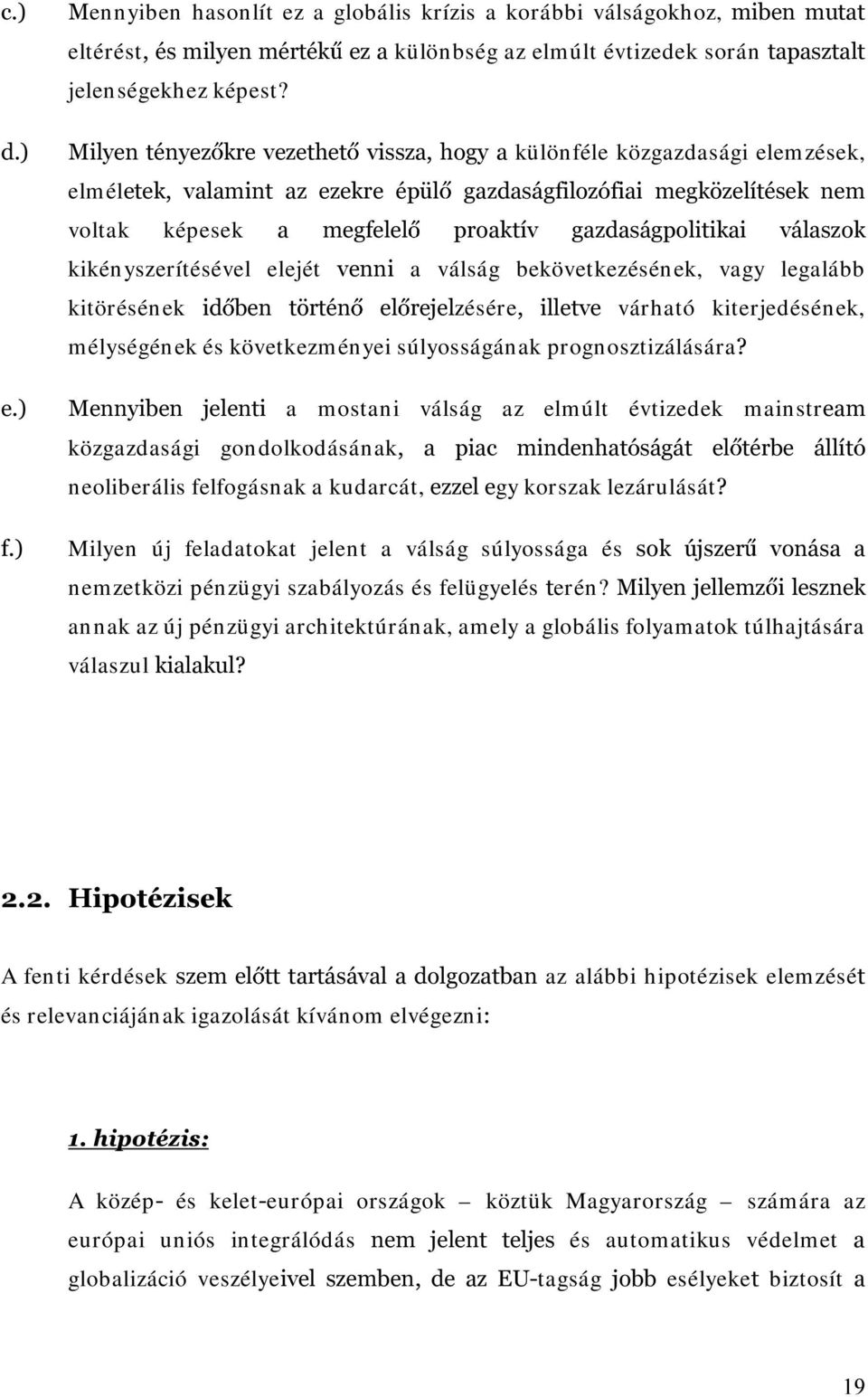 YiODV]RN kikéyszerítésével elejét YHQQL a válság bekövetkezéséek, vagy legalább kitöréséek LG EHQ W UWpQ HO UHMHOzésére LOOHWYH várható kiterjedéséek, m élységé ek és következm éyeisúlyosságáak