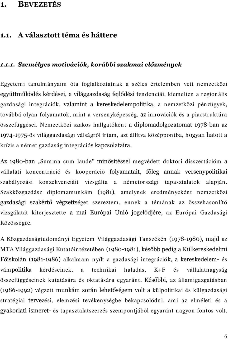 összefüggései Nem zetközi szakos hallgatókét D GLSORPDGROJR]DWRPDW EDQ D] ös világgazdasági válságról írtam, azt állítva középpo tba, hrj\dqkdwrwwd krízis a ém et gazdaságltegrációvndsfvrodwdlud $]